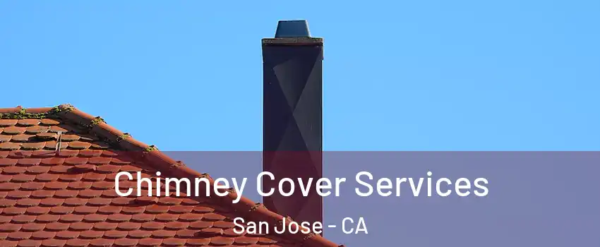 Chimney Cover Services San Jose - CA