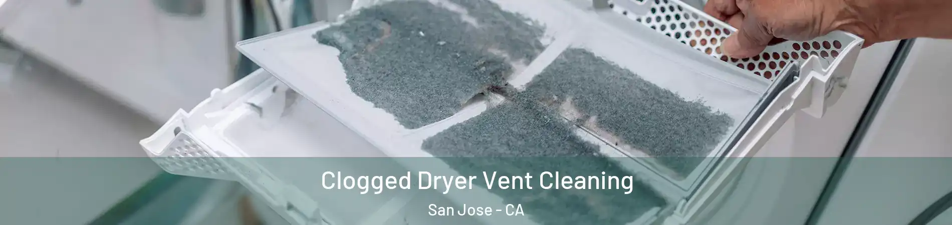  Clogged Dryer Vent Cleaning San Jose - CA
