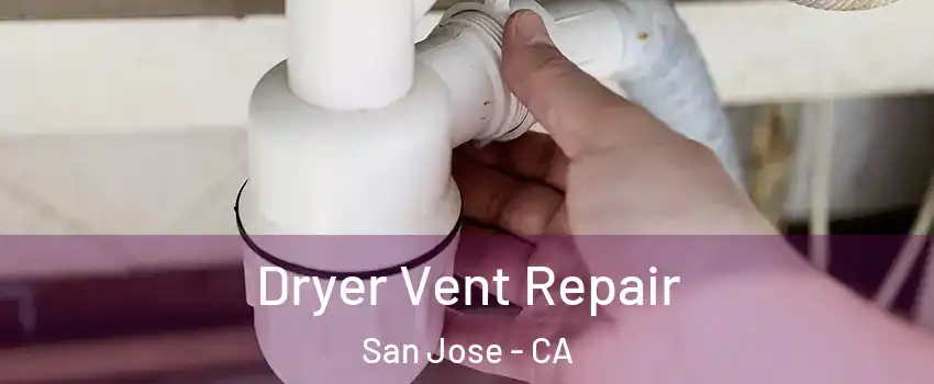  Dryer Vent Repair San Jose - CA