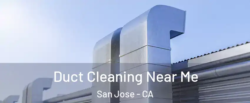  Duct Cleaning Near Me San Jose - CA