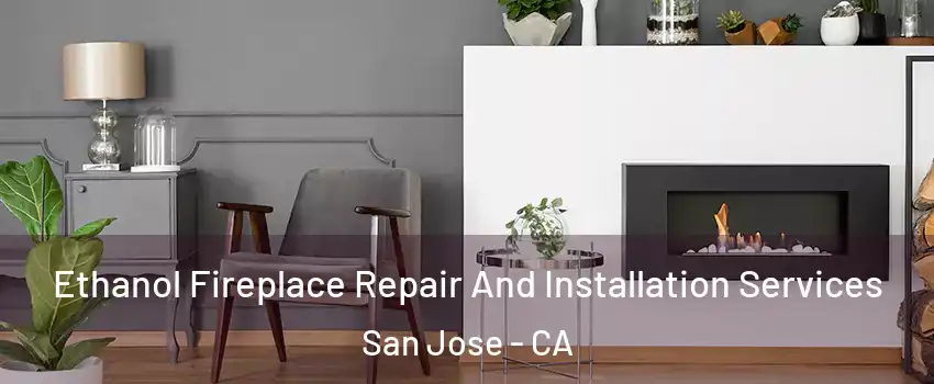 Ethanol Fireplace Repair And Installation Services San Jose - CA