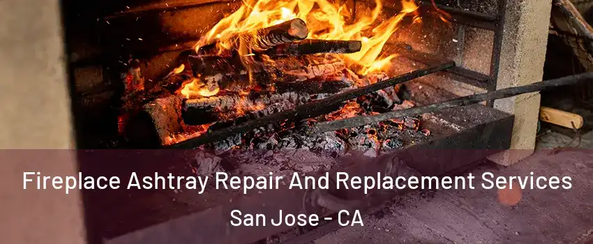  Fireplace Ashtray Repair And Replacement Services San Jose - CA