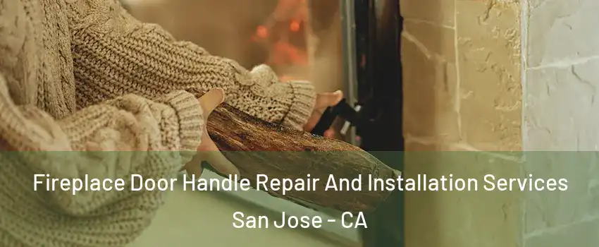  Fireplace Door Handle Repair And Installation Services San Jose - CA