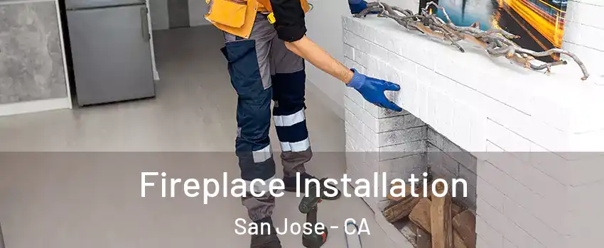  Fireplace Installation San Jose - CA
