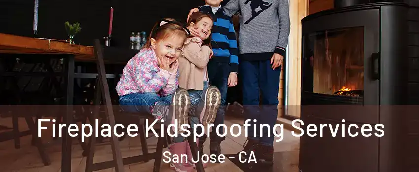  Fireplace Kidsproofing Services San Jose - CA