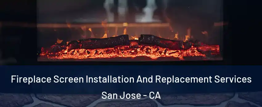  Fireplace Screen Installation And Replacement Services San Jose - CA