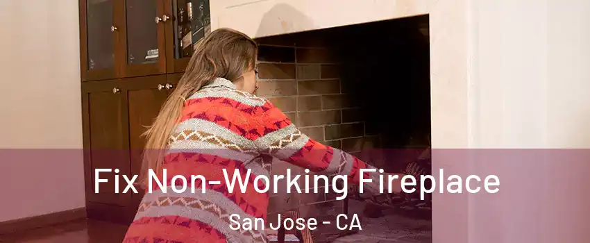  Fix Non-Working Fireplace San Jose - CA