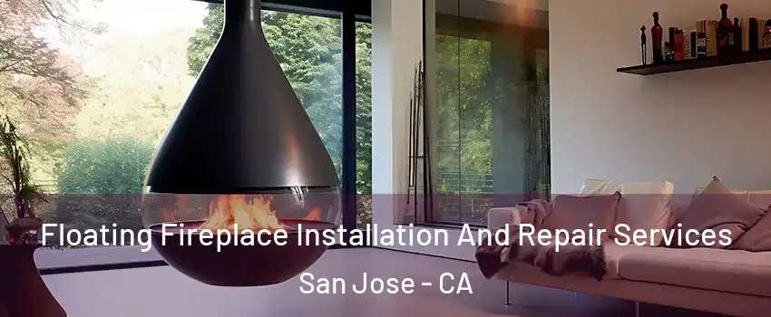 Floating Fireplace Installation And Repair Services San Jose - CA