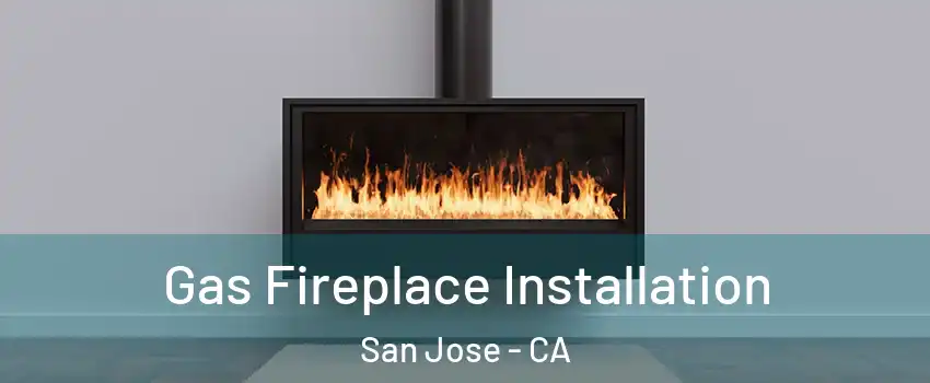  Gas Fireplace Installation San Jose - CA