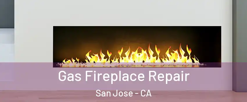  Gas Fireplace Repair San Jose - CA