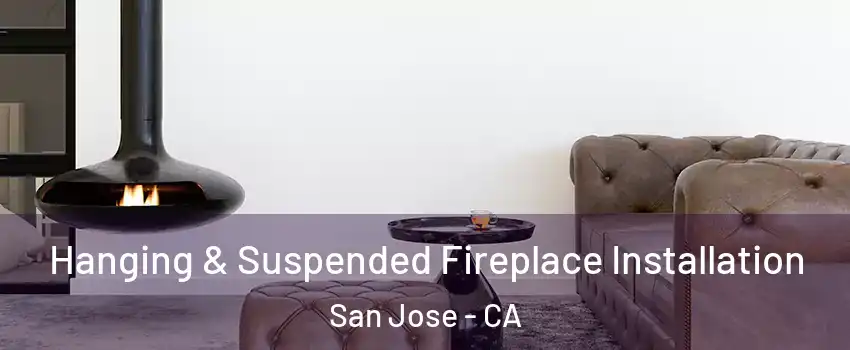  Hanging & Suspended Fireplace Installation San Jose - CA