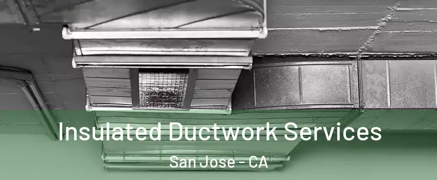  Insulated Ductwork Services San Jose - CA