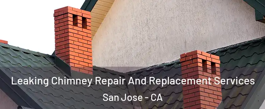  Leaking Chimney Repair And Replacement Services San Jose - CA