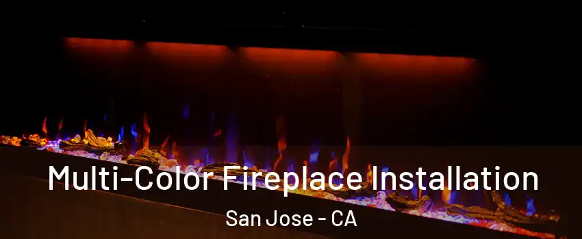  Multi-Color Fireplace Installation San Jose - CA