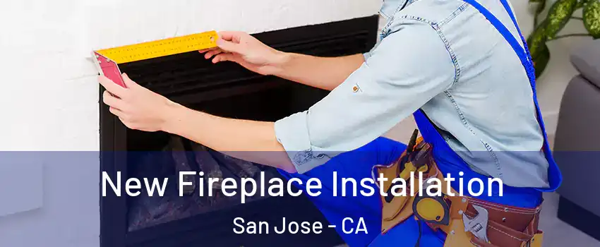  New Fireplace Installation San Jose - CA
