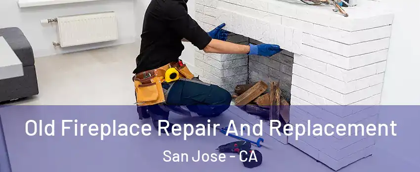  Old Fireplace Repair And Replacement San Jose - CA