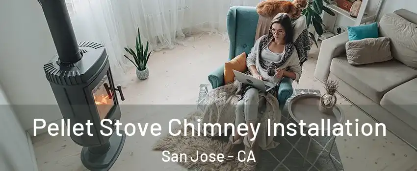  Pellet Stove Chimney Installation San Jose - CA