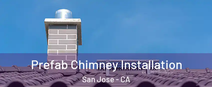  Prefab Chimney Installation San Jose - CA