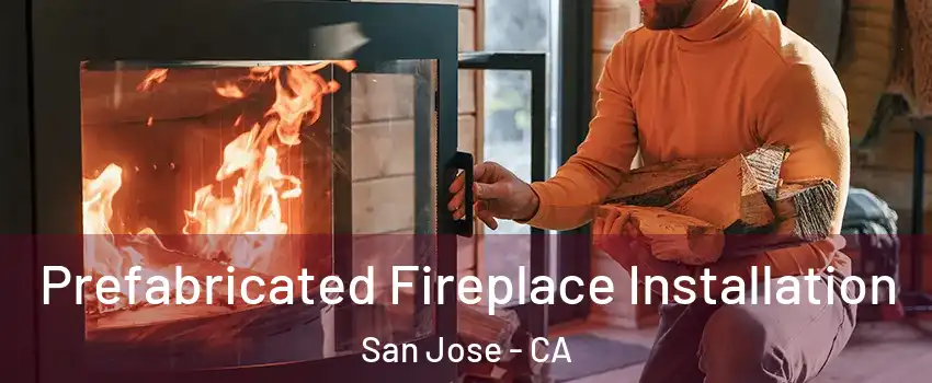  Prefabricated Fireplace Installation San Jose - CA