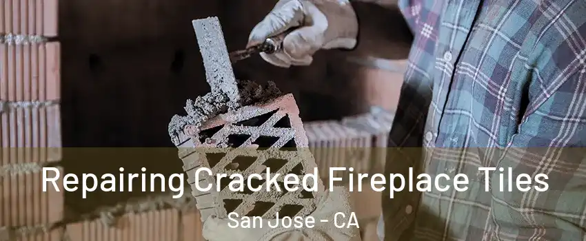  Repairing Cracked Fireplace Tiles San Jose - CA