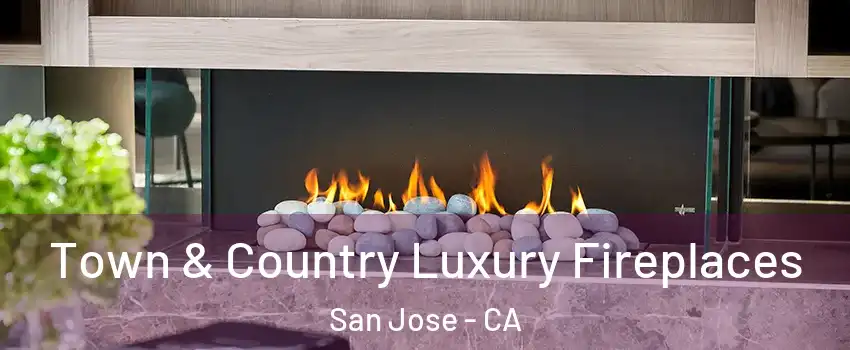  Town & Country Luxury Fireplaces San Jose - CA