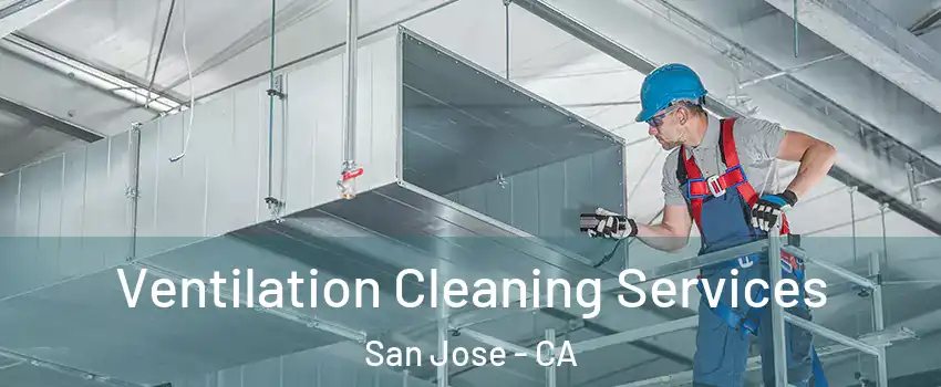  Ventilation Cleaning Services San Jose - CA