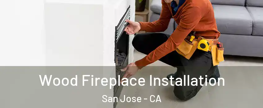  Wood Fireplace Installation San Jose - CA